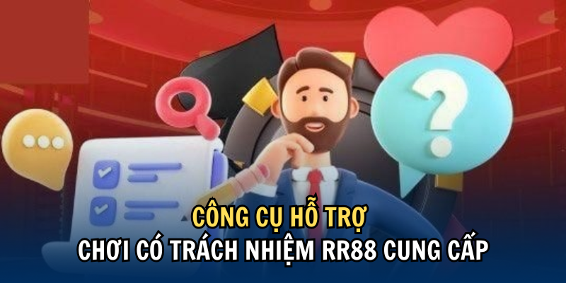 Công cụ hỗ trợ chơi có trách nhiệm RR88 cung cấp