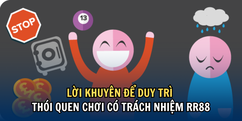 Lời khuyên để duy trì thói quen chơi có trách nhiệm RR88