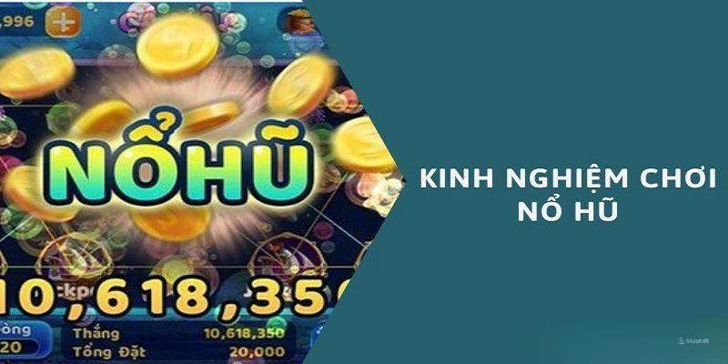 Tổng Hợp Các Mẹo Chơi Nổ Hũ Hay Bất Bại 