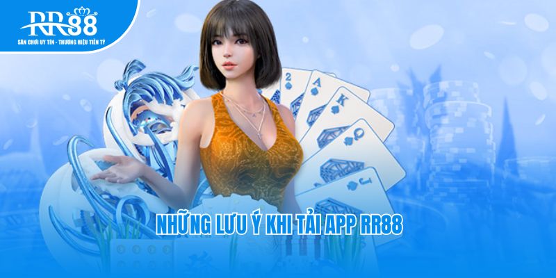 Những lưu ý khi tải app RR88 